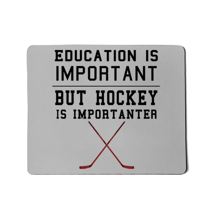 Education Is Important But Hockey Is Importanter Funny Gift Mousepad