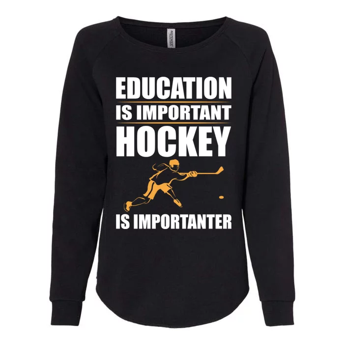 Education Is Important But Hockey Is Importanter Goalie Gift Womens California Wash Sweatshirt