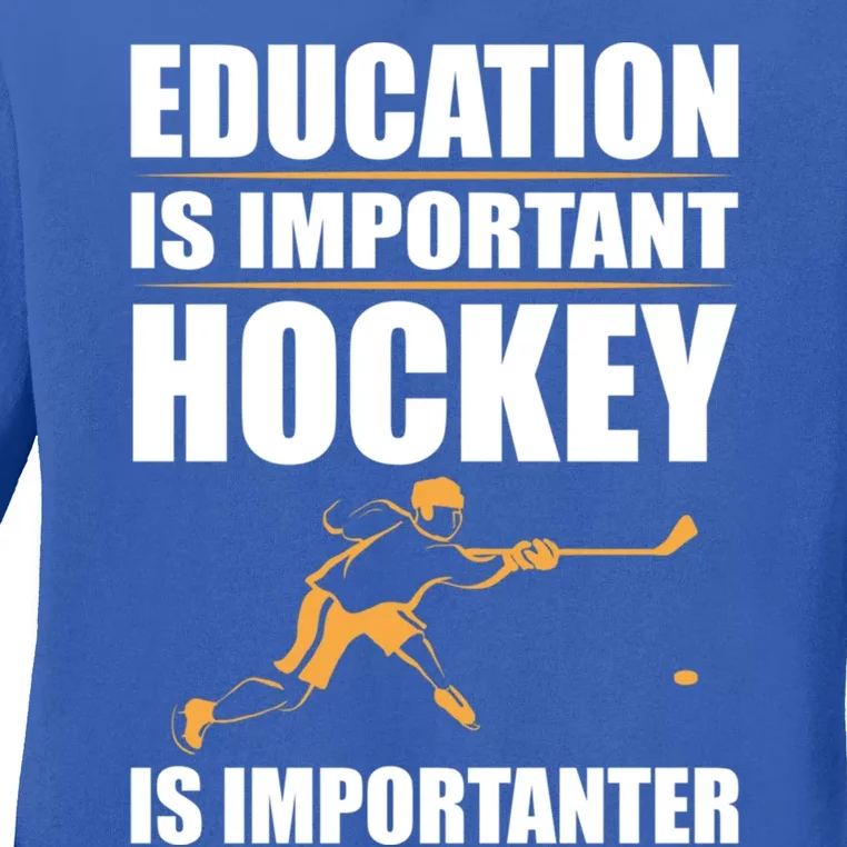 Education Is Important But Hockey Is Importanter Goalie Gift Ladies Long Sleeve Shirt