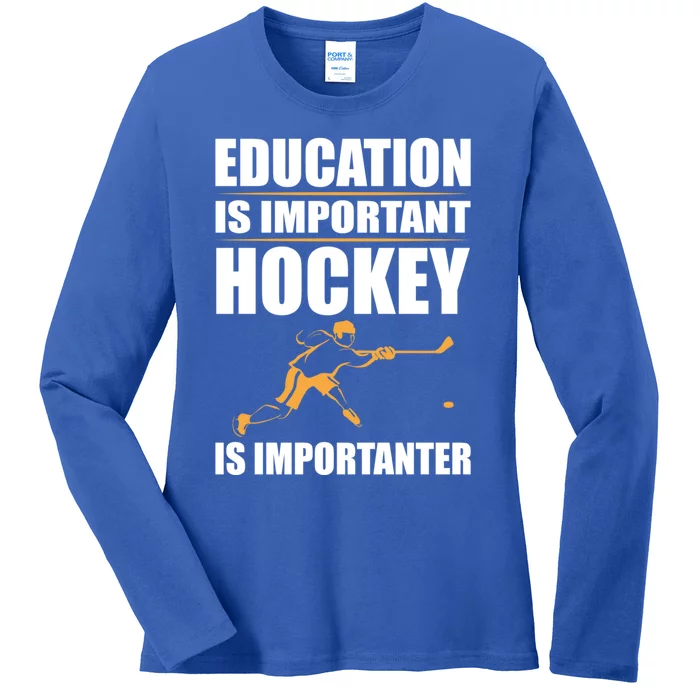 Education Is Important But Hockey Is Importanter Goalie Gift Ladies Long Sleeve Shirt