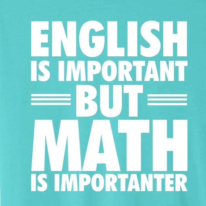 English Is Important But Math Is Importanter ChromaSoft Performance T-Shirt