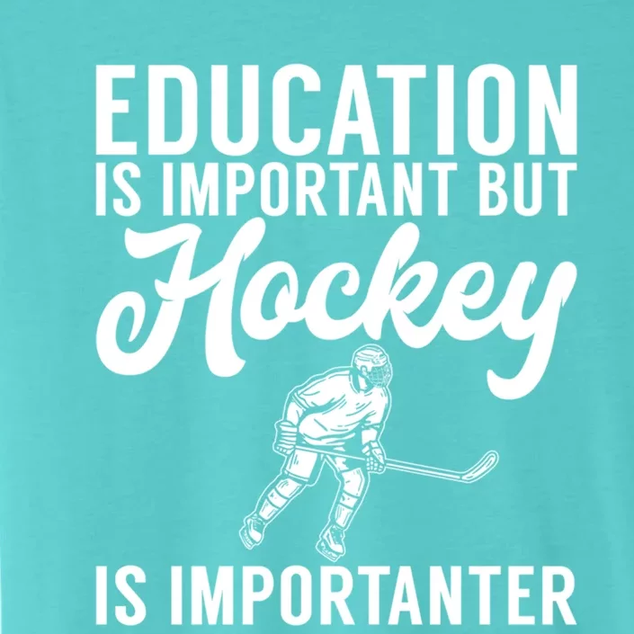 Education Is Important But Hockey Is Importanter Hockey Gift ChromaSoft Performance T-Shirt