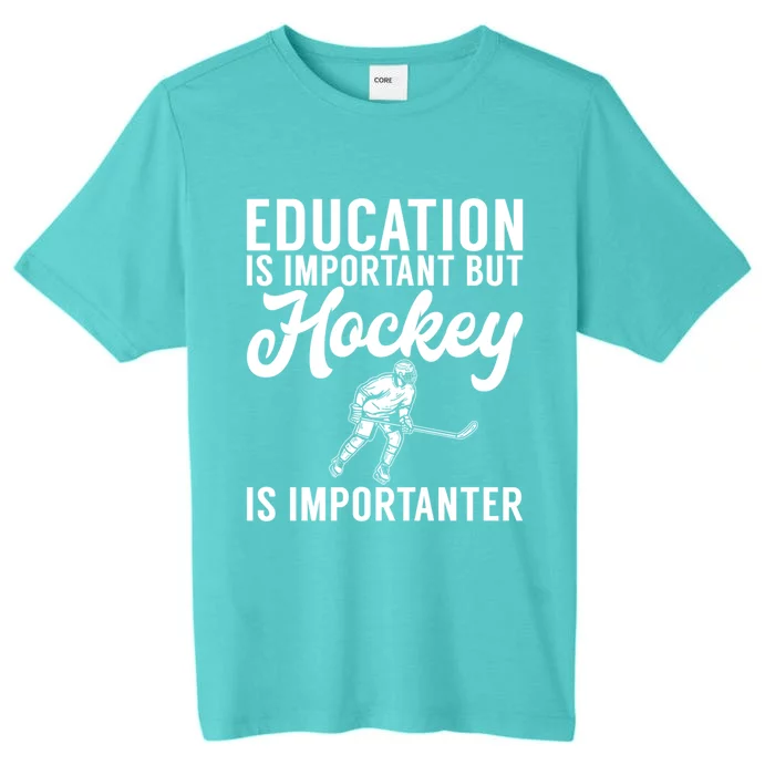 Education Is Important But Hockey Is Importanter Hockey Gift ChromaSoft Performance T-Shirt