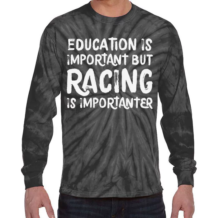 Education Is Important But Racing Is Importanter Race Car Tie-Dye Long Sleeve Shirt