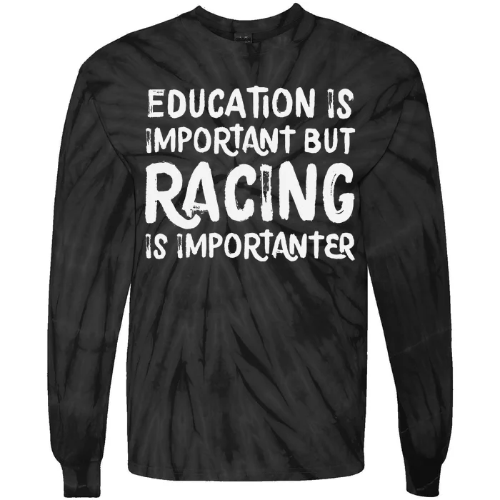 Education Is Important But Racing Is Importanter Race Car Tie-Dye Long Sleeve Shirt