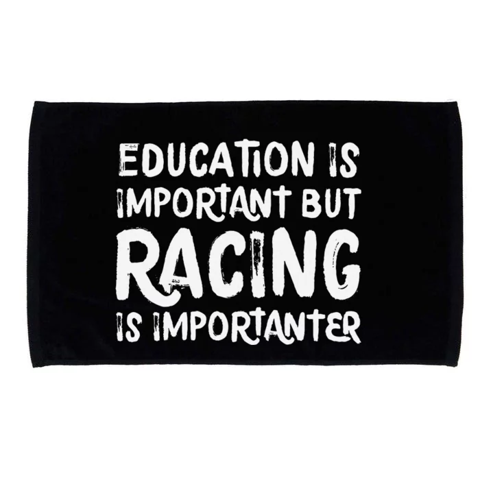 Education Is Important But Racing Is Importanter Race Car Microfiber Hand Towel