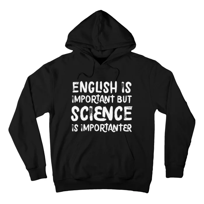 English Is Important But Science Is Importanter Funny Hoodie