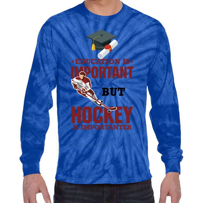 Education Is Important But Hockey Is Importanter Ice Sport Gift Tie-Dye Long Sleeve Shirt