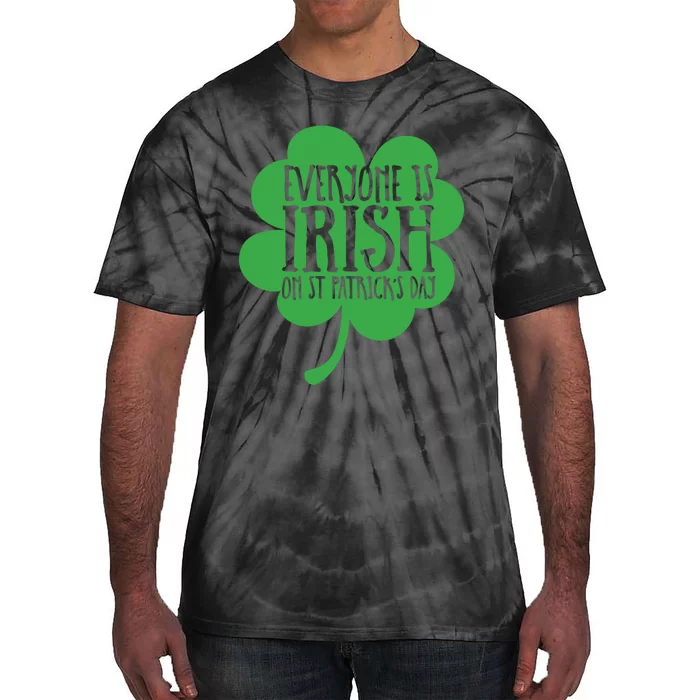 Everyone Is Irish On St Patricks Day Tie-Dye T-Shirt