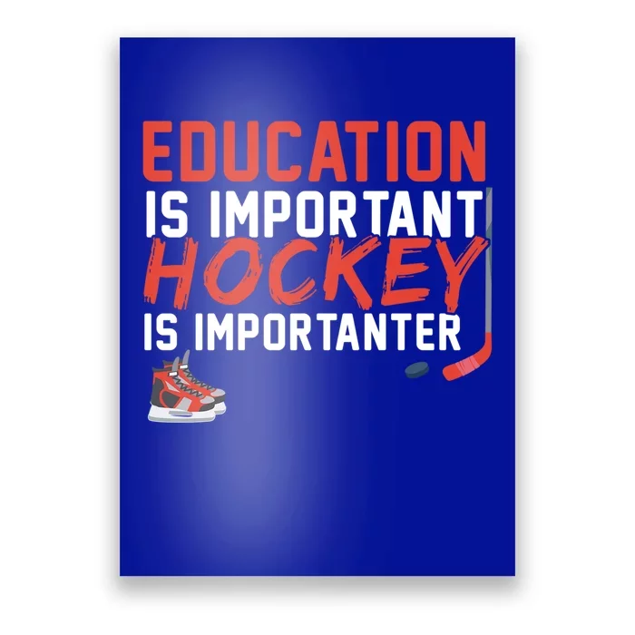 Education Is Important But Hockey Is Importanter Sports Funny Gift Poster