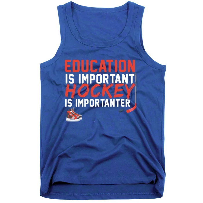 Education Is Important But Hockey Is Importanter Sports Funny Gift Tank Top