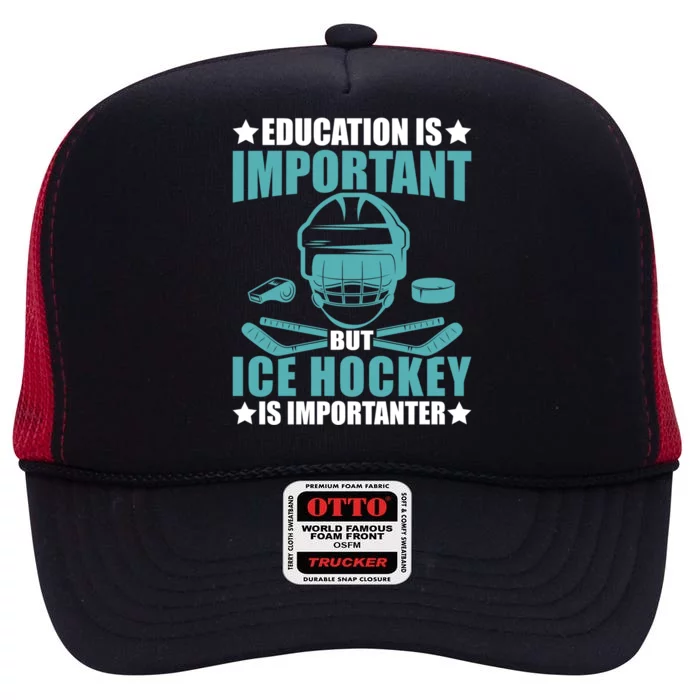 Education Is Important But Ice Hockey Is Importanter Gift High Crown Mesh Trucker Hat