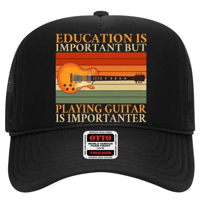 Education Is Important But Playing Guitar Is Importanter High Crown Mesh Trucker Hat