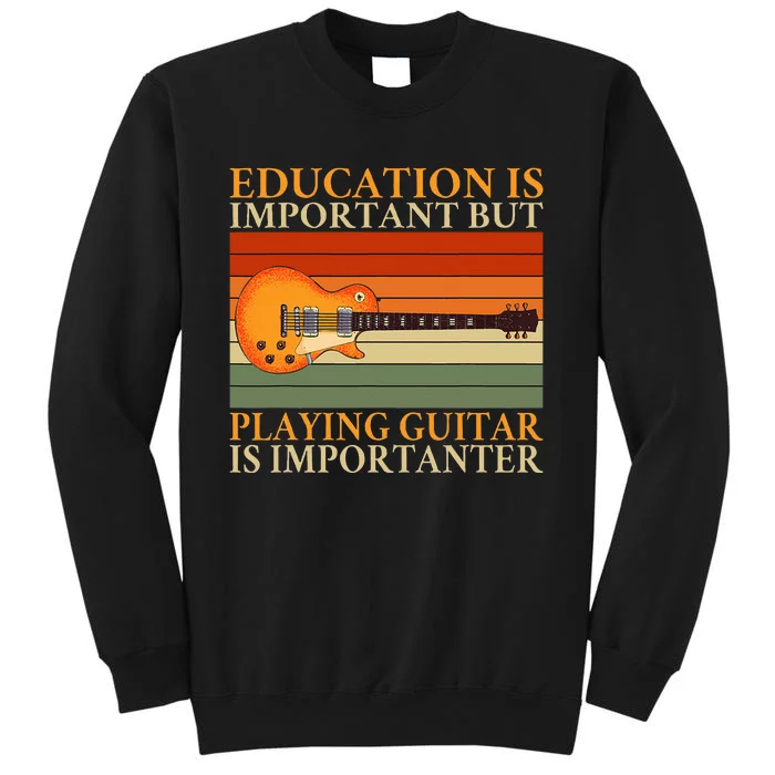 Education Is Important But Playing Guitar Is Importanter Sweatshirt