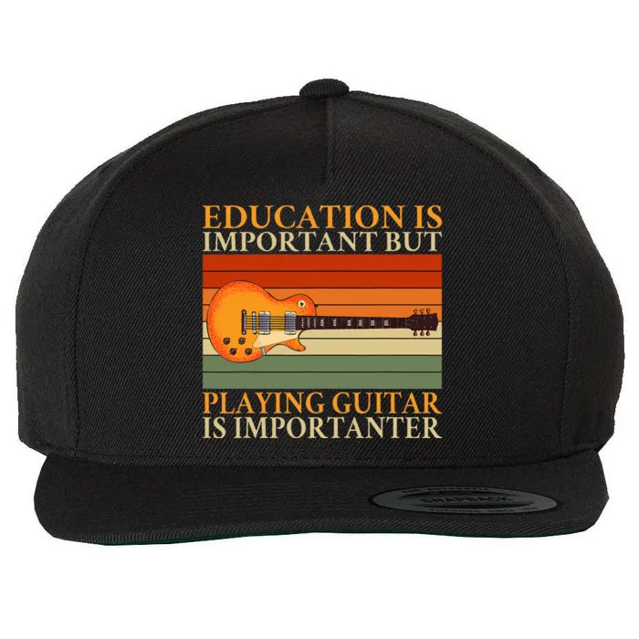 Education Is Important But Playing Guitar Is Importanter Wool Snapback Cap