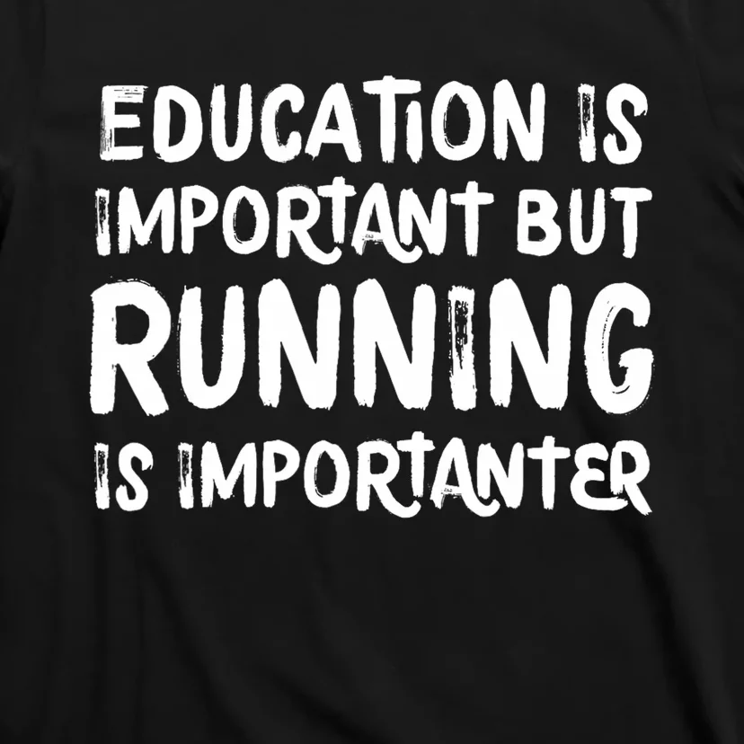 Education Is Important But Running Is Importanter Funny T-Shirt