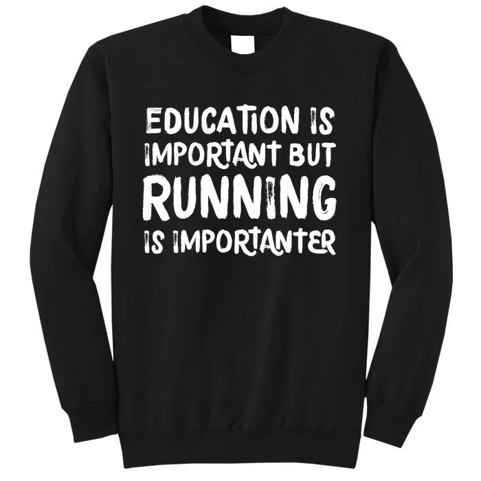 Education Is Important But Running Is Importanter Funny Tall Sweatshirt