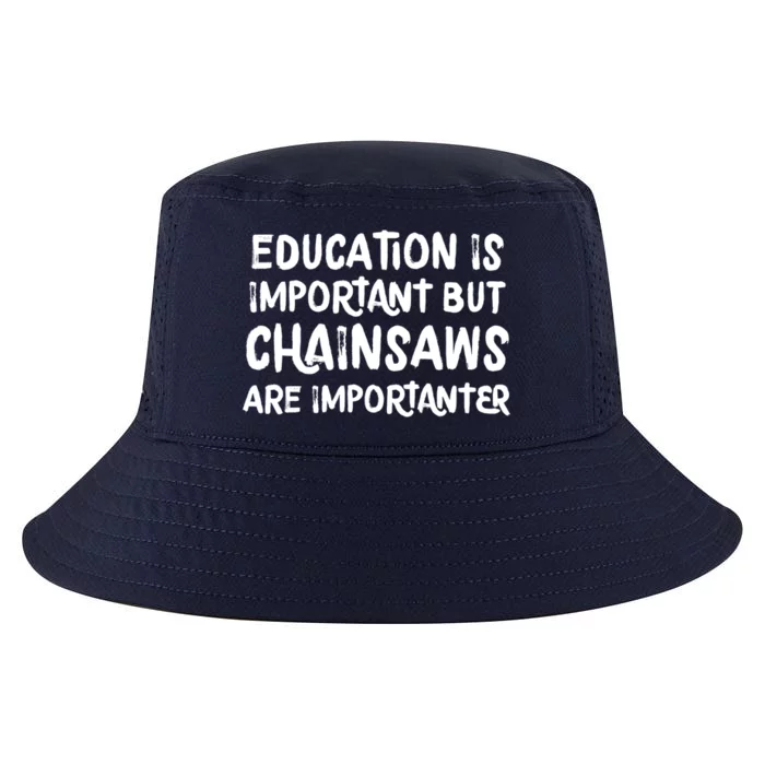 Education Is Important But Chainsaws Are Importanter Funny Great Gift Cool Comfort Performance Bucket Hat