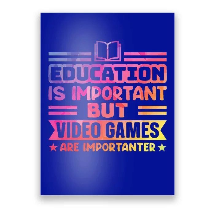 Education Is Important But Video Games Is Importanter Poster