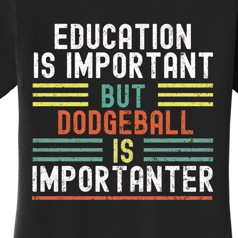 Education Is Important But Dodgeball Is Importanter Funny Women's T-Shirt