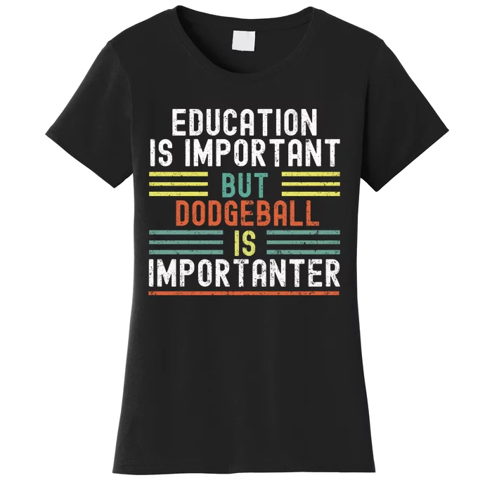 Education Is Important But Dodgeball Is Importanter Funny Women's T-Shirt