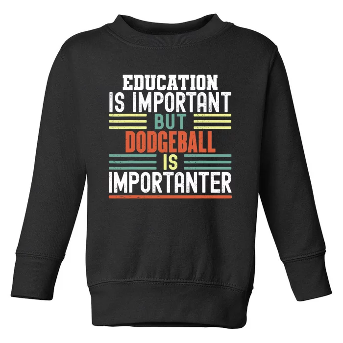 Education is Important but Dodgeball is Importanter Funny Toddler Sweatshirt