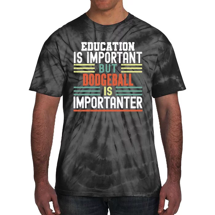 Education is Important but Dodgeball is Importanter Funny Tie-Dye T-Shirt