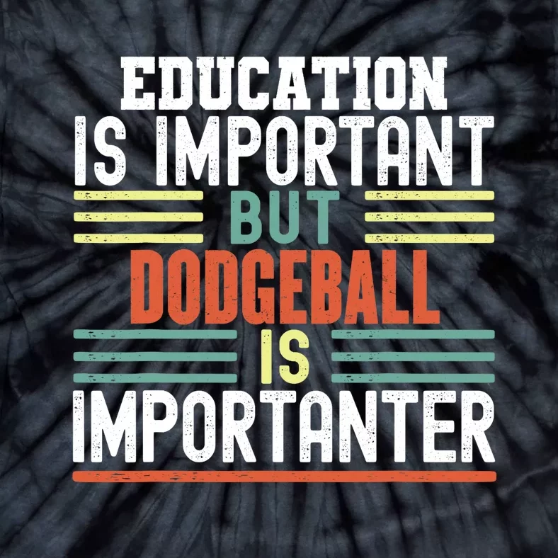 Education is Important but Dodgeball is Importanter Funny Tie-Dye T-Shirt