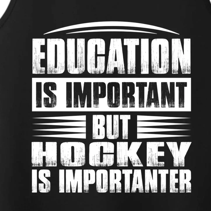 Education Is Important But Hockey Is Importanter Gift Performance Tank