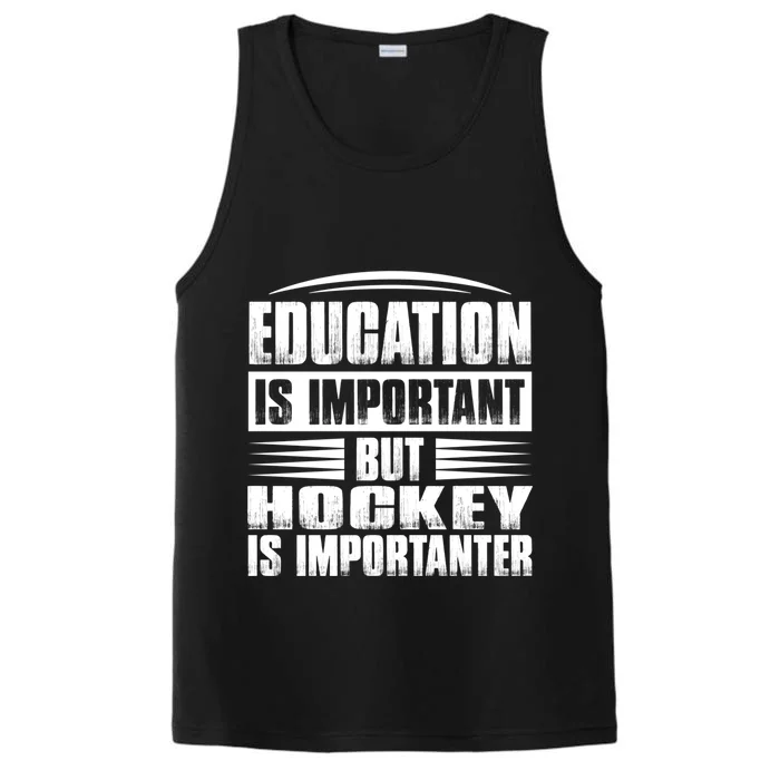 Education Is Important But Hockey Is Importanter Gift Performance Tank