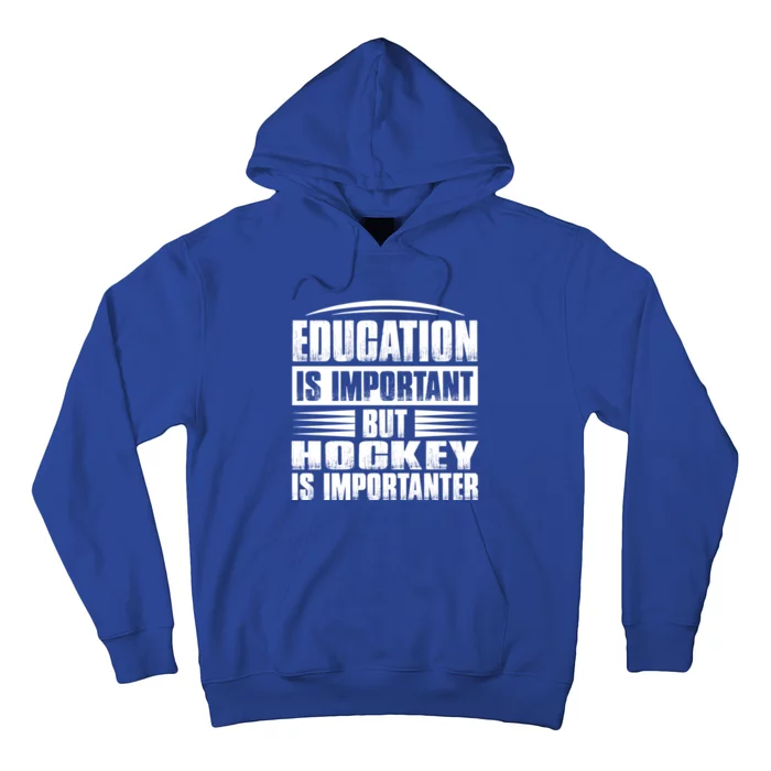 Education Is Important But Hockey Is Importanter Gift Hoodie