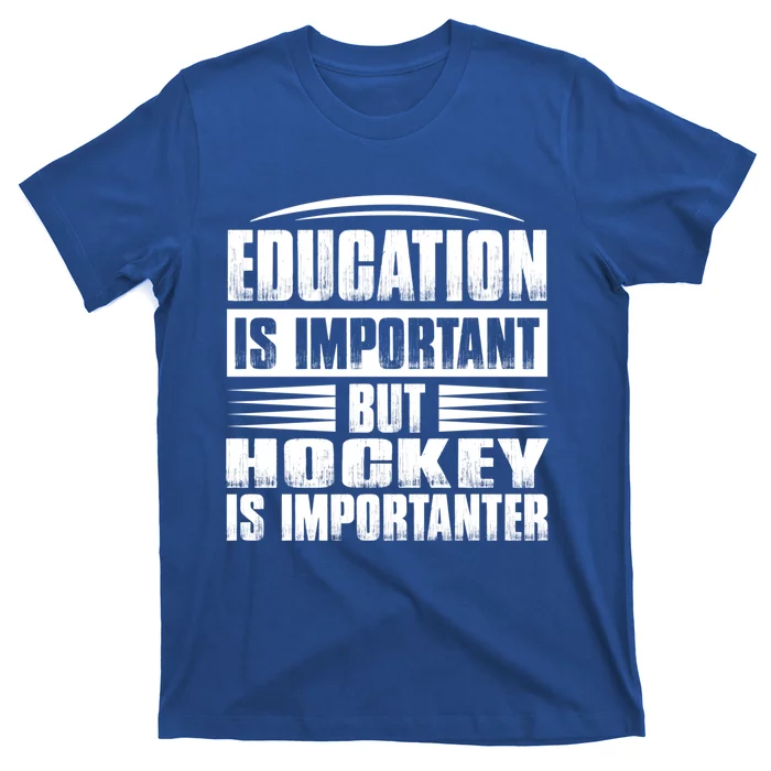 Education Is Important But Hockey Is Importanter Gift T-Shirt