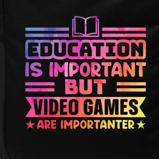 Education Is Important But Video Games Is Importanter Impact Tech Backpack