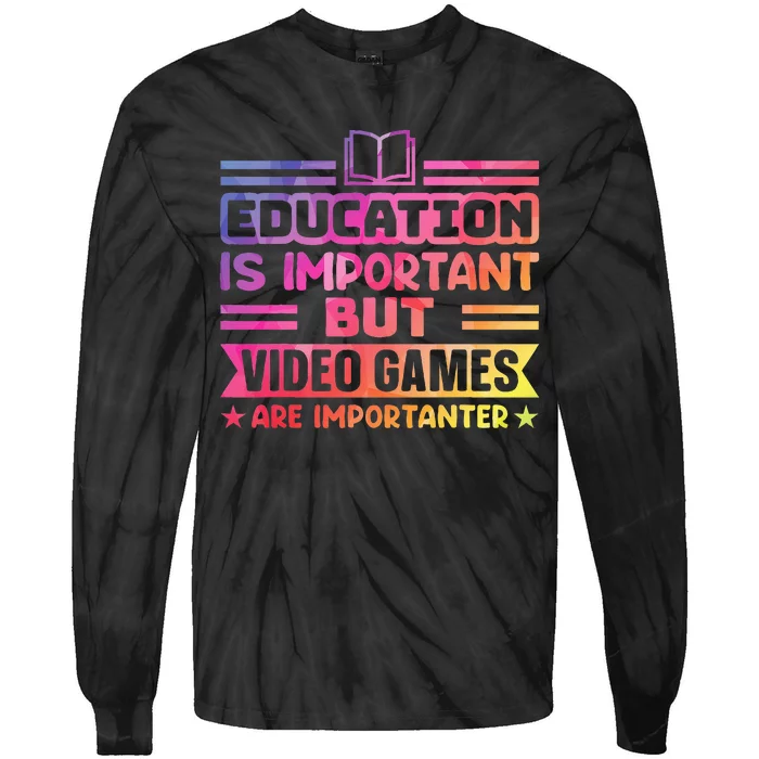 Education Is Important But Video Games Is Importanter Tie-Dye Long Sleeve Shirt