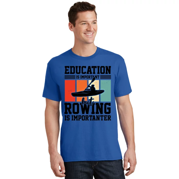 Education Is Important But Rowing Is Importanter Canoe Kayak Great Gift T-Shirt