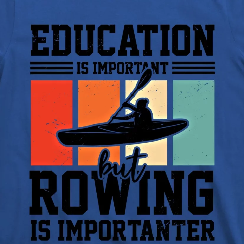 Education Is Important But Rowing Is Importanter Canoe Kayak Great Gift T-Shirt