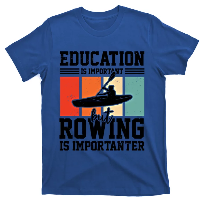 Education Is Important But Rowing Is Importanter Canoe Kayak Great Gift T-Shirt