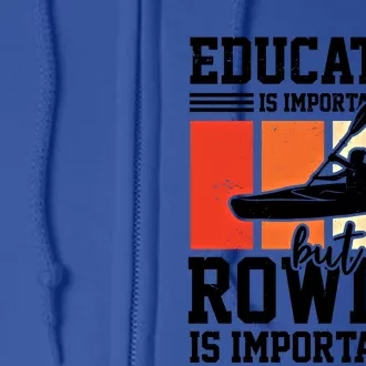 Education Is Important But Rowing Is Importanter Canoe Kayak Great Gift Full Zip Hoodie