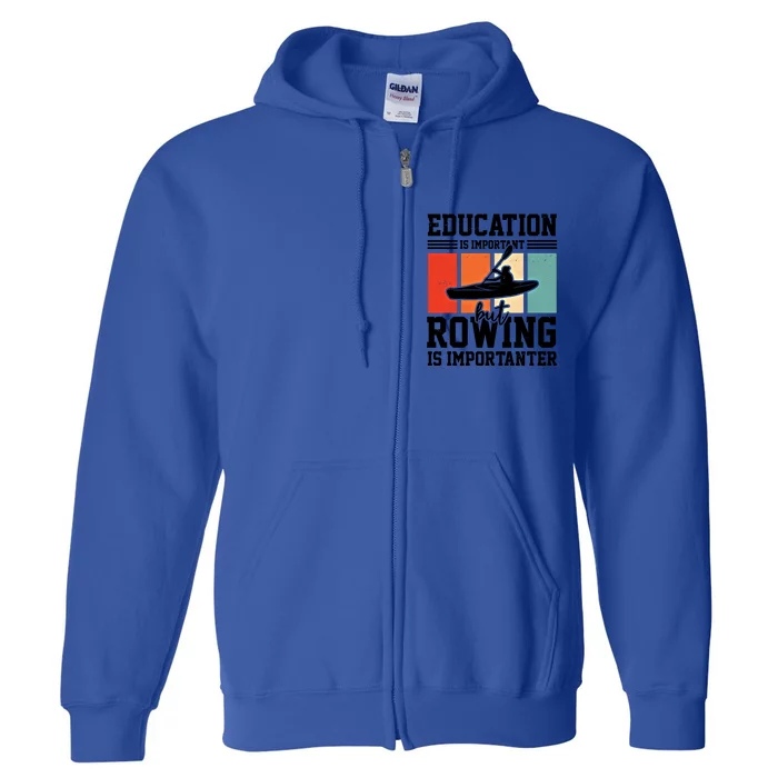 Education Is Important But Rowing Is Importanter Canoe Kayak Great Gift Full Zip Hoodie