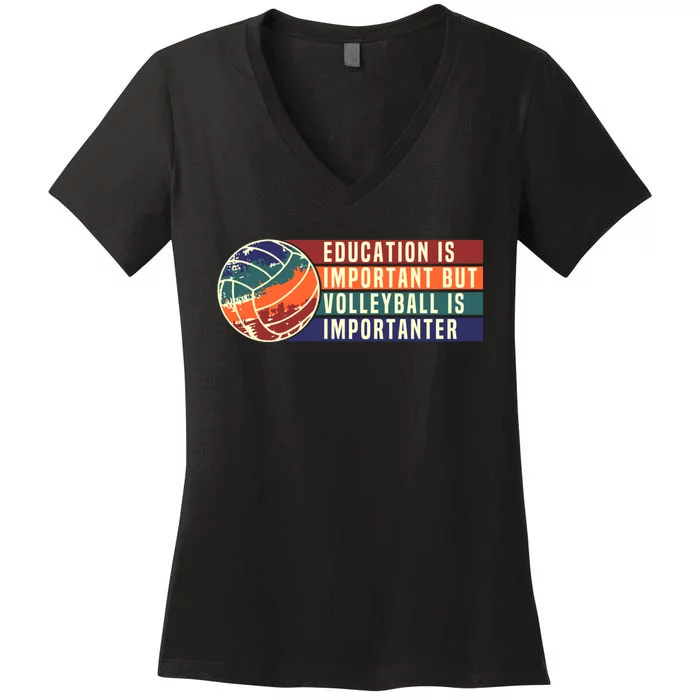 Education Is Important But Volleyball Is Importanter Women's V-Neck T-Shirt