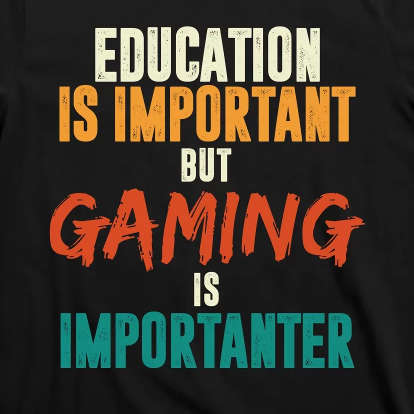 Education Is Important But Gaming Is Importanter Funny T-Shirt