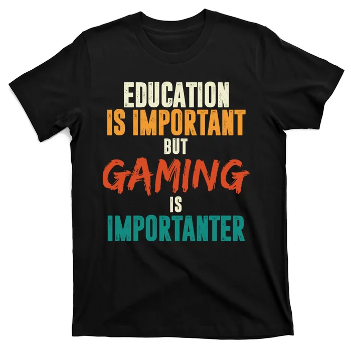 Education Is Important But Gaming Is Importanter Funny T-Shirt