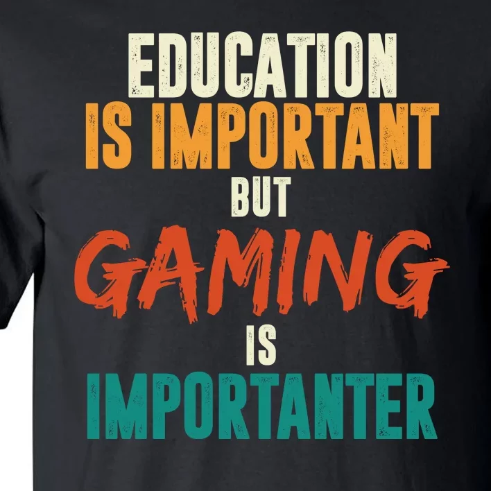 Education Is Important But Gaming Is Importanter Funny Tall T-Shirt