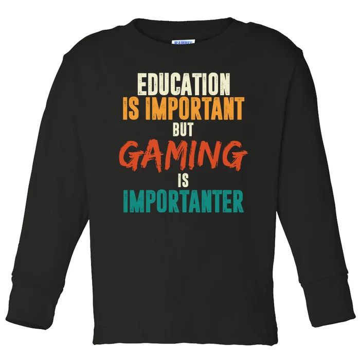 Education Is Important But Gaming Is Importanter Funny Toddler Long Sleeve Shirt