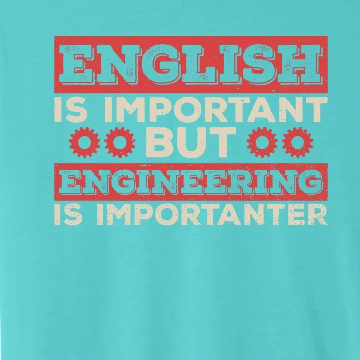 Engineering Is Importanter Engineer Dads Engineering Gift ChromaSoft Performance T-Shirt