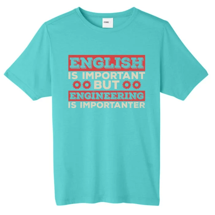 Engineering Is Importanter Engineer Dads Engineering Gift ChromaSoft Performance T-Shirt