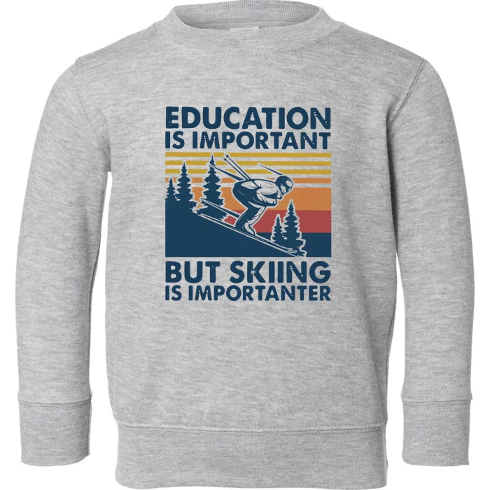 Education Is Important But Skiing Is Importanter Toddler Sweatshirt