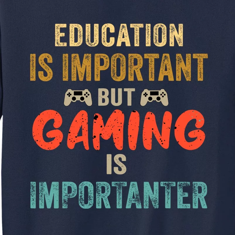 Education Is Important But Gaming Is Importanter Funny Gamer Tall Sweatshirt