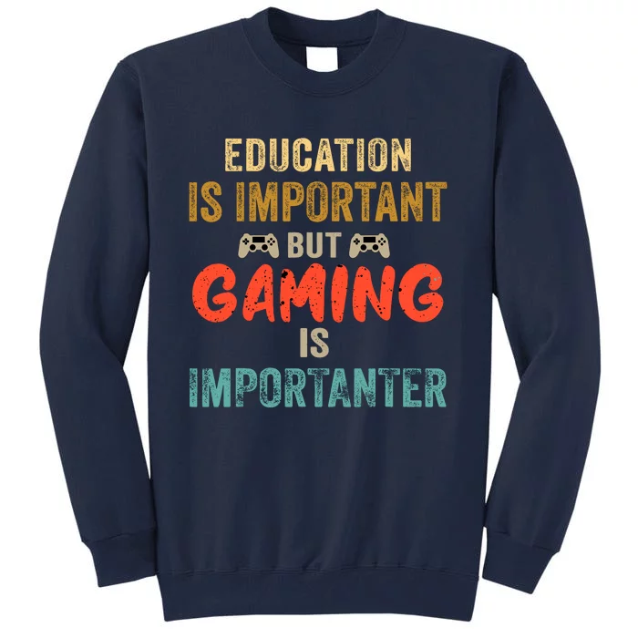 Education Is Important But Gaming Is Importanter Funny Gamer Tall Sweatshirt