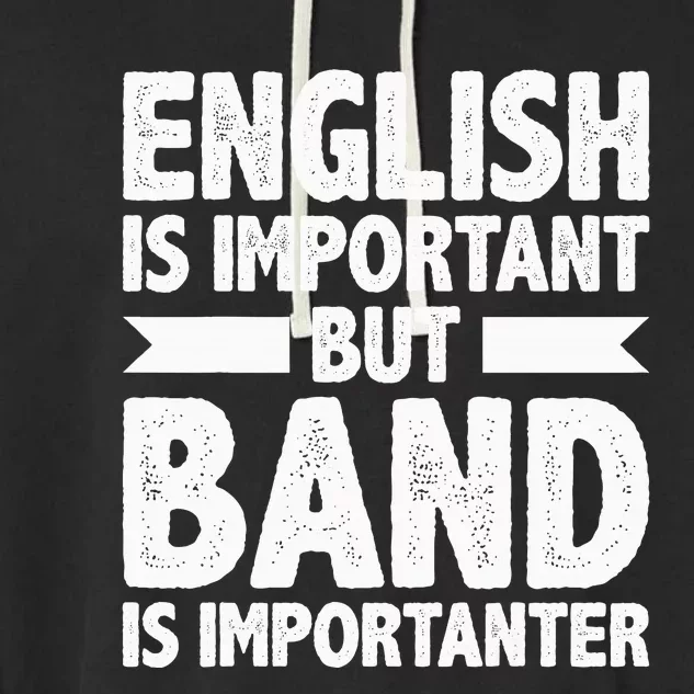 English Is Important But Band Is Importanter Funny Gift Garment-Dyed Fleece Hoodie